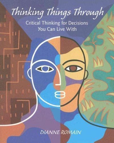 Thinking Things Through Critical Thinking for Decisions You Can Live With Reader