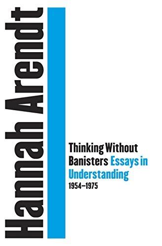 Thinking Without a Banister Essays in Understanding 1953-1975 Reader