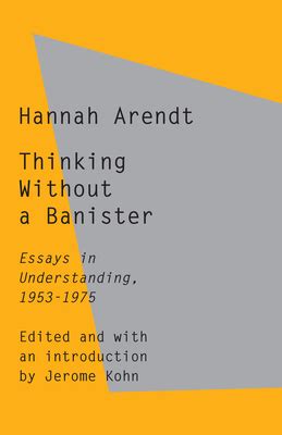 Thinking Without a Banister Essays in Understanding 1953-1975 Reader