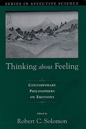 Thinking about Feeling Contemporary Philosophers on Emotions Series in Affective Science Kindle Editon