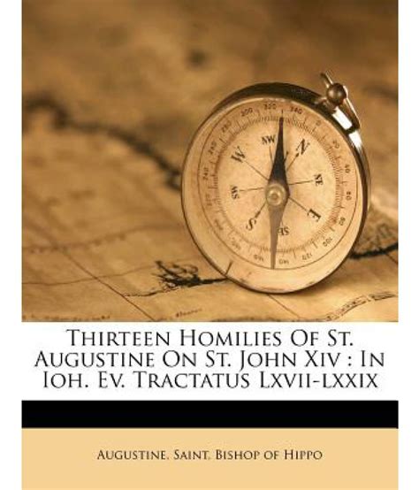 Thirteen Homilies Of St Augustine On St John Xiv In Joh Ev Tractatus Lxvii-lxxix Latin Edition Doc