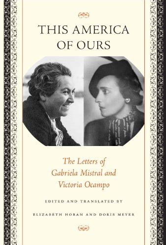 This America of Ours The Letters of Gabriela Mistral and Victoria Ocampo PDF