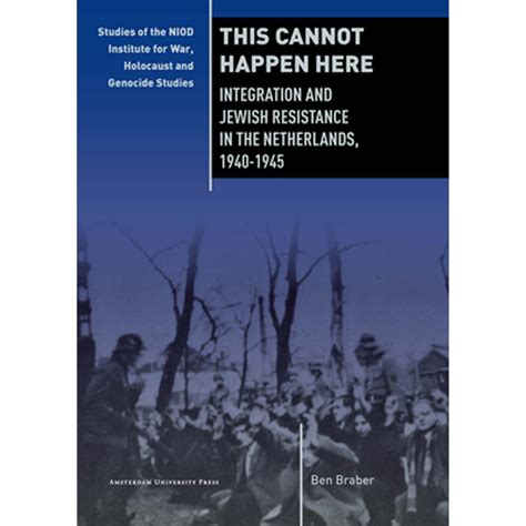 This Cannot Happen Here Integration And Jewish Resistance In The Netherlands Reader