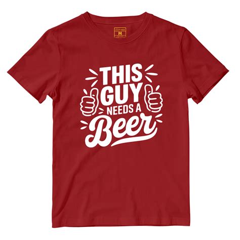 This Guy Needs a Beer Shirt: A Comprehensive Guide to Expressing Your Thirst for Suds