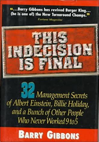 This Indecision is Final 32 Management Secrets of Albert Einstein, Billie Holiday and a Bunch of Ot Kindle Editon