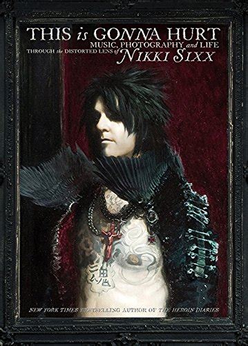 This Is Gonna Hurt Music Photography and Life Through the Distorted Lens of Nikki Sixx PDF