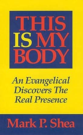 This Is My Body An Evangelical Discovers The Real Presence Kindle Editon