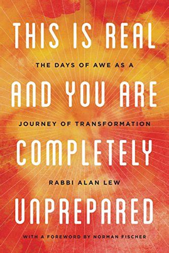 This Is Real and You Are Completely Unprepared The Days of Awe as a Journey of Transformation PDF