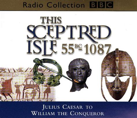 This Sceptred Isle Julius Caesar to William the Conqueror 55BC-1087 v 1 BBC Radio Collection Doc