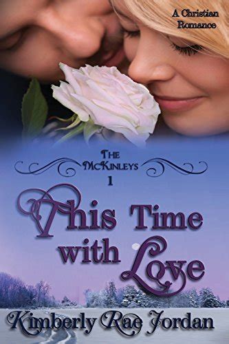 This Time with Love A Christian Romance The McKinleys Volume 1 Reader
