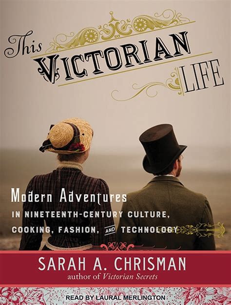 This Victorian Life Modern Adventures in Nineteenth-Century Culture Cooking Fashion and Technology Epub