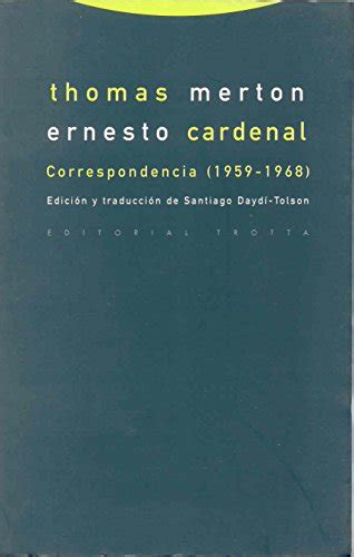 Thomas Merton y Ernesto Cardenal Thomas Merton and Ernesto Cardenal Correspondencia 1959-1968 Correspondence 1959-1968 Spanish Edition Reader