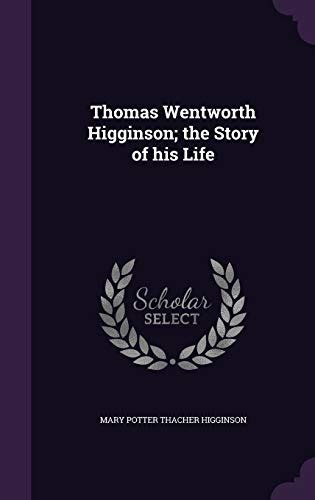 Thomas Wentworth Higginson The Story of His Life... PDF