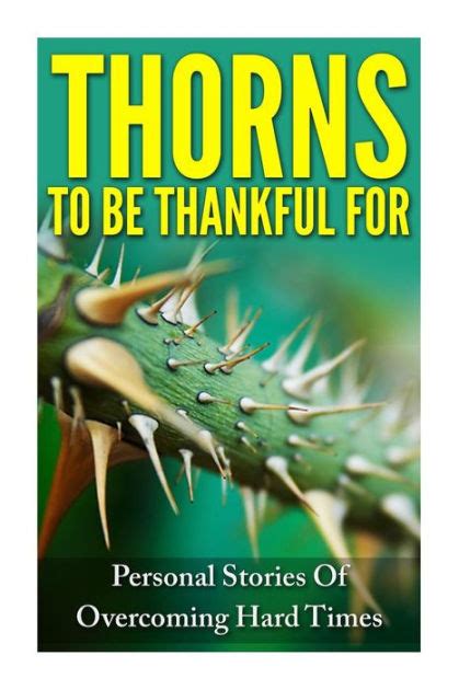 Thorns To Be Thankful For Personal Stories Of Overcoming Hard Times Reader