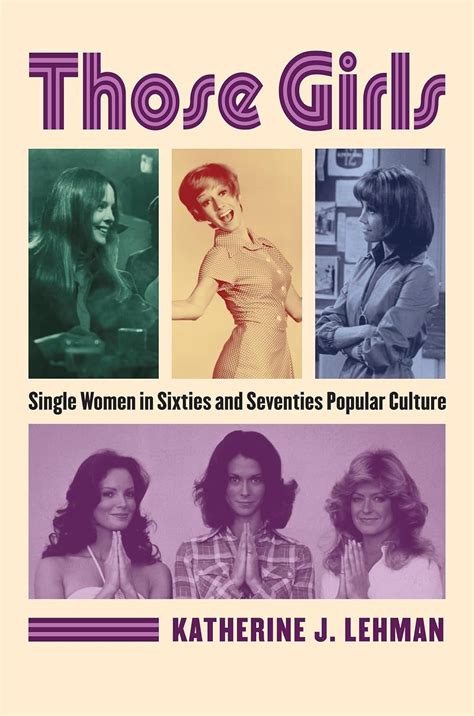 Those Girls Single Women in Sixties and Seventies Popular Culture Reader