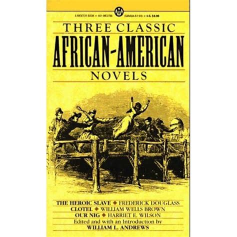 Three Classic African-American Novels The Heroic Slave Clotel Our Nig Mentor Series Reader