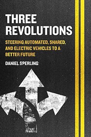 Three Revolutions Steering Automated Shared and Electric Vehicles to a Better Future Reader