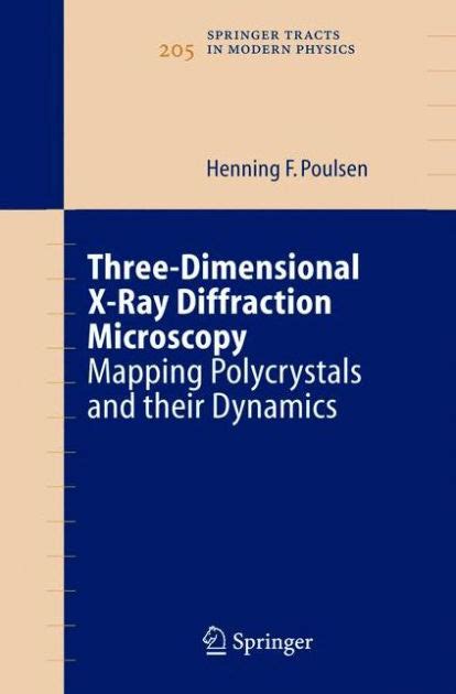 Three-Dimensional X-Ray Diffraction Microscopy Mapping Polycrystals and their Dynamics 1st Edition Kindle Editon