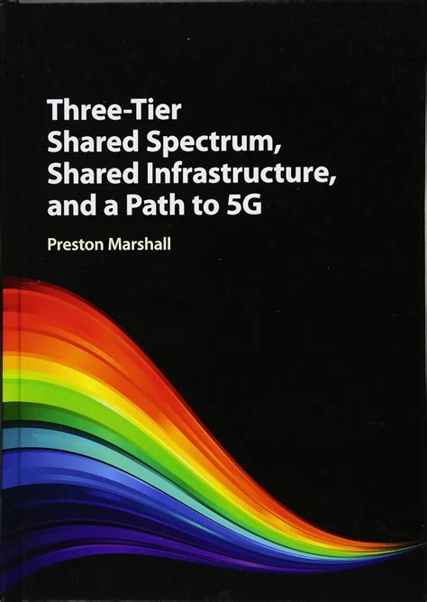 Three-Tier Shared Spectrum Shared Infrastructure and a Path to 5G Doc