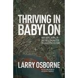 Thriving in Babylon Why Hope Humility and Wisdom Matter in a Godless Culture Reader