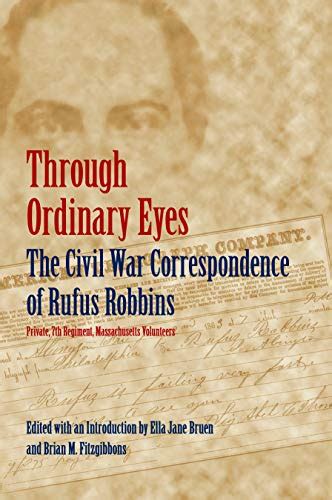 Through Ordinary Eyes The Civil War Correspondence of Rufus Robbins Reader