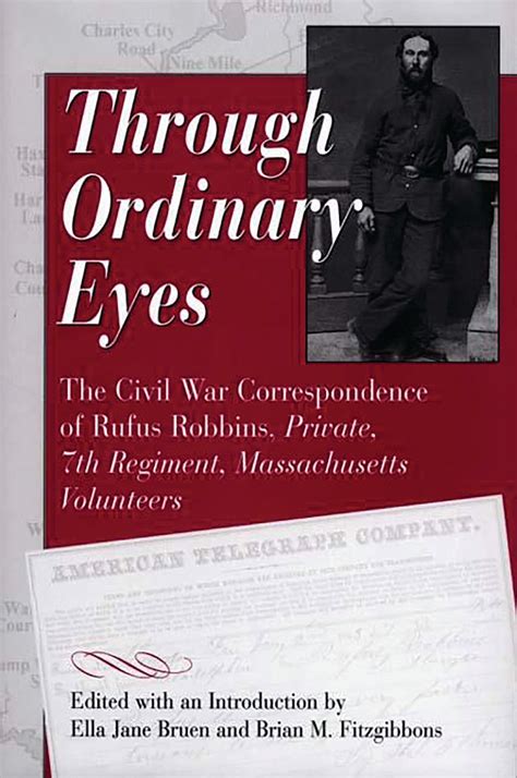 Through Ordinary Eyes The Civil War Correspondence of Rufus Robbins Reader