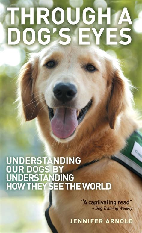 Through a Dog s Eyes Understanding Our Dogs by Understanding How They See the World PDF