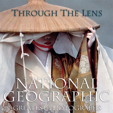 Through the Lens National Geographic Greatest Photographs National Geographic Collectors Series Reader