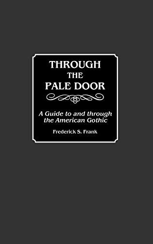 Through the Pale Door A Guide to and through the American Gothic Reader