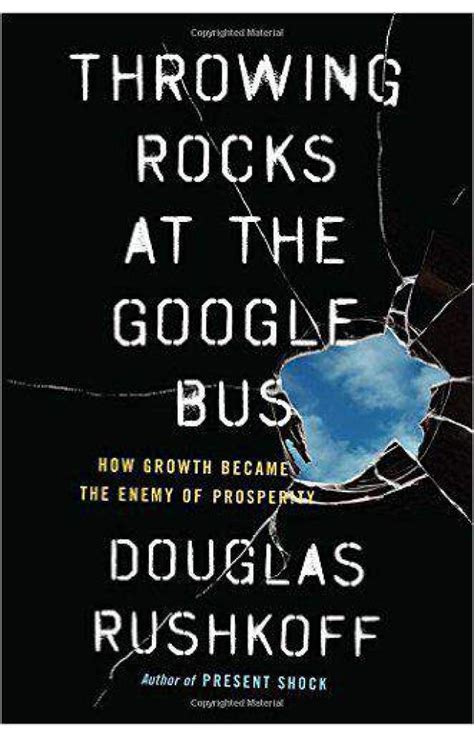 Throwing Rocks at the Google Bus How Growth Became the Enemy of Prosperity Epub