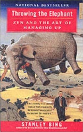 Throwing the Elephant: Zen and the Art of Managing Up Ebook Doc