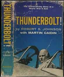 Thunderbolt The Extraordinary Story of a World War II Ace PDF