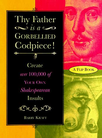 Thy Father Is a Gorbellied Codpiece Create over 100000 of Your Own Shakespearean Insults Epub