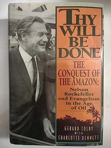 Thy Will Be Done The Conquest of the Amazon : Nelson Rockefeller and Evangelism in the Age of Oil Ebook PDF