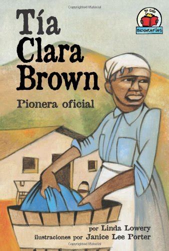 Tia Clara Brown/aunt Clara Brown: Pionera Oficial (Yo Solo Biografias) (Spanish Edition) Ebook PDF
