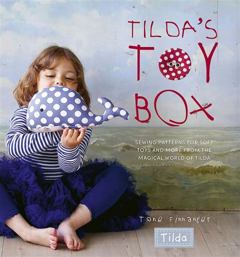 Tilda s Toy Box Sewing Patterns for Soft Toys and More from the Magical World of Tilda Doc