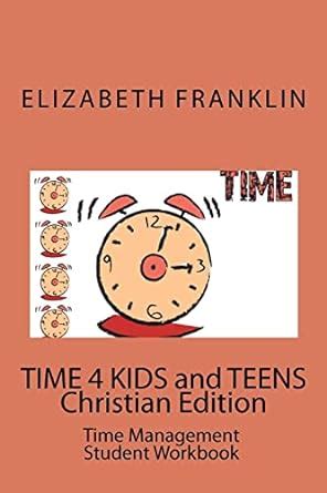 Time 4 Kids and Teens Christian Edition Time Management Student Workbook Doc