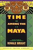 Time Among the Maya Travels in Belize Guatemala and Mexico Epub