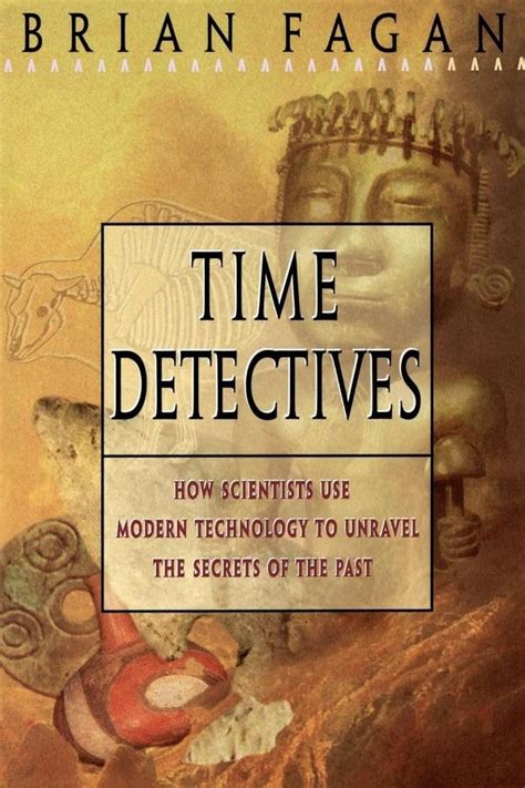 Time Detectives How Archaeologist Use Technology to Recapture the Past Epub