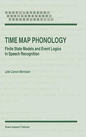 Time Map Phonology Finite State Models and Event Logics in Speech Recognition 1st Edition Reader