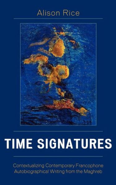 Time Signatures Contextualizing Contemporary Francophone Autobiographical Writing from the Maghreb Epub