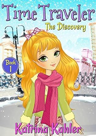 Time Traveler Book 1 The Discovery Books for Girls aged 9-12