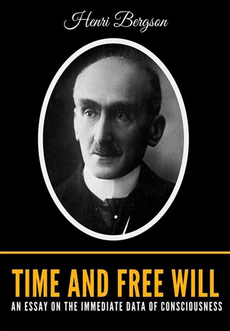 Time and Free Will An Essay on the Immediate Data of Consciousness Doc