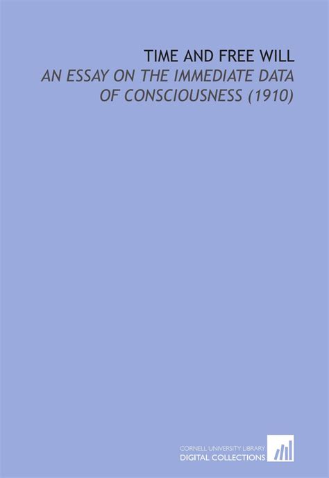 Time and Free Will An Essay on the Immediate Data of Consciousness Doc