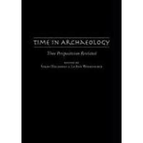 Time in Archaeology: Time Perspectivism Revisited Reader