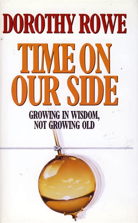 Time on Our Side Growing in Wisdom Not Growing Old Doc