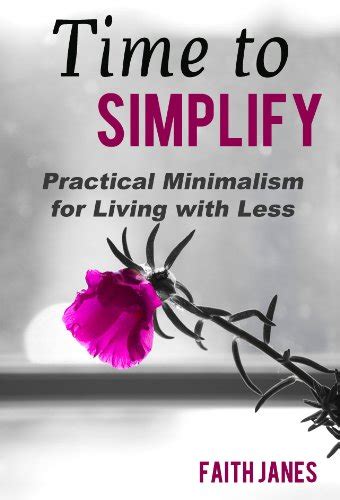 Time to Simplify Practical Minimalism for Living with Less Practical Minimalism Book Series 1 Reader