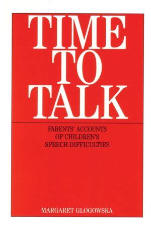 Time to Talk Parent's Accounts of Children's Speech Difficulties 1st Editi Reader