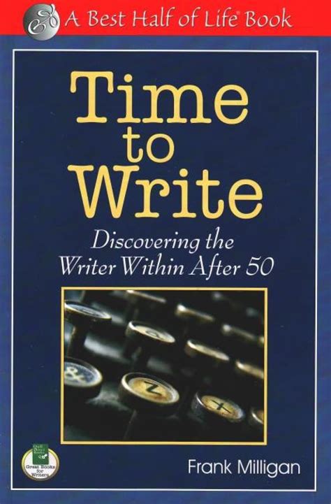 Time to Write: Discovering the Writer Within After 50 (The Best Half of Life) PDF