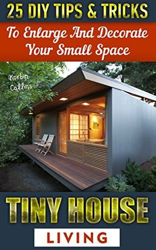 Tiny House Living Tips and Tricks To Enlarge And Decorate Your Small Space Doc